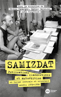 Samizdat : publications clandestines et autoédition en Europe centrale et orientales, années 1950-1990