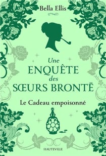 Une enquête des soeurs Brontë Tome 4 : le cadeau empoisonné