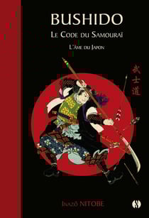 Bushido : Le code du samouraï - L'âme du Japon