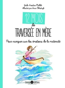 12 mois de traversée en mère : Pour naviguer sur les émotions de la maternité