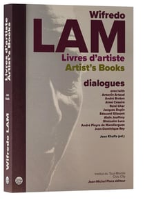 Wifredo Lam : Livres d'artiste / Artist's Books : Dialogues avec / with Antonin Artaud, André Breton, Aimé Césaire, René Char, Jacques Dupin, Édouard Glissant, Alain Jouffroy, Ghérasim Luca, André Pieyre de Mandiargues, Jean-Dominique Rey