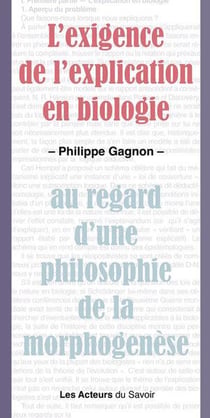 L'exigence de l'explication en biologie : Au regard d'une philosophie de la morphogenèse