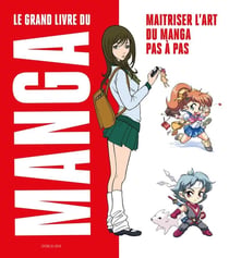 Le grand livre du manga : Maîtriser l'art du manga pas à pas