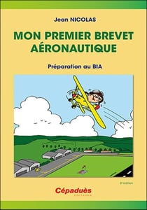 Mon premier brevet aéronautique : Préparer le BIA (5e édition)