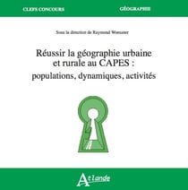 Réussir la Géographie urbaine et rurale au Capes : Populations, dynamiques, activités