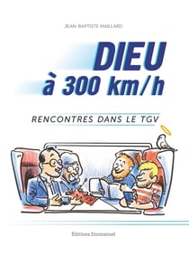 Dieu à 300 km/h : Rencontres dans le tgv