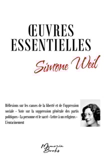 Oeuvres essentielles de Simone Weil : Réflexions sur les causes de la liberté et de l'oppression sociale - Note sur la suppression générale des partis politiques - La personne et le sacré - Lettre à un religieux - L'enracinement