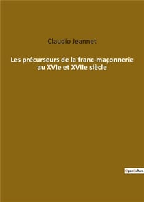 Les précurseurs de la franc maçonnerie au XVIe et XVIIe siècle