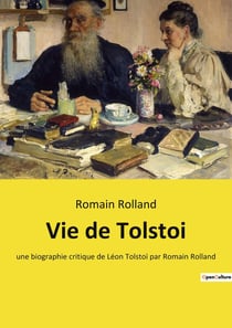 Vie de Tolstoi : une biographie critique de Léon Tolstoï par Romain Rolland