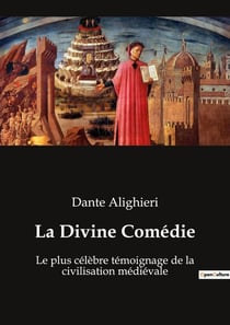 La Divine Comédie : Le plus célèbre témoignage de la civilisation médiévale
