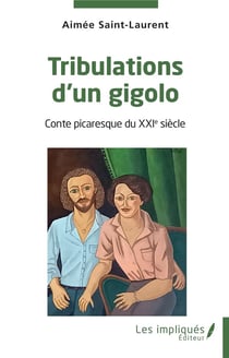 Tribulations d'un gigolo : Conte picaresque du XXIe siècle