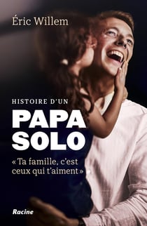Histoire d'un papa solo : "Ta famille, c'est ceux qui t'aiment"