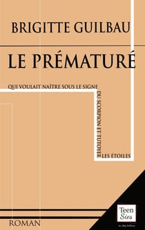 Le prématuré : (qui voulait naître sous le signe du scorpion et tutoyer les étoiles)