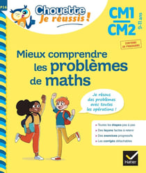 Mieux comprendre les problèmes de maths - CM1, CM2