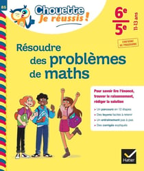 Résoudre des problèmes de maths 6e, 5e - Chouette, Je réussis !