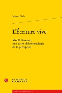 L'écriture vive - Woolf, Sarraute, une autre phénoménologie de la perception