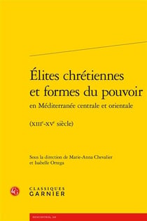 Élites chrétiennes et formes du pouvoir en Méditerranée centrale et orientale (XIIIe-XVe siècles)