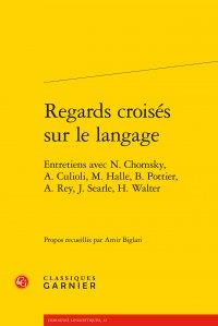Regards croisés sur le langage - entretiens avec N. Chomsky, A. Culioli, M. Halle, B. Pottier, A. Rey, J. Seatle, H. Walter