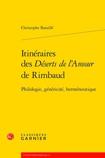 Itinéraires des déserts de l'amour de rimbaud - philologie, généricité, herméneutique