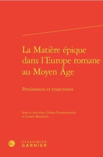 La matière épique dans l'Europe romane au Moyen Age : persistances et trajectoires