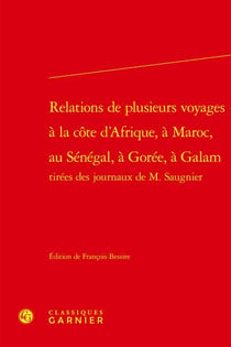 Relations de plusieurs voyages à la côte d'Afrique, à Maroc, au Sénégal, à Gorée, à Galam tirées des journaux de M. Saugnier