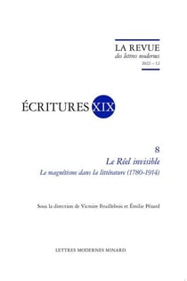 La revue des lettres modernes - écritures XIX : le réel invisible : le magnétisme dans la littérature (1780-1914)