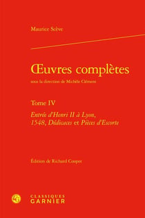 Oeuvres complètes Tome 4 : entrée d'Henri II à Lyon, 1548, dédicaces et pièces d'escorte