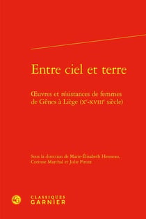 Entre ciel et terre : oeuvres et résistances de femmes de Gênes à Liège (Xe-XVIIIe siècle)