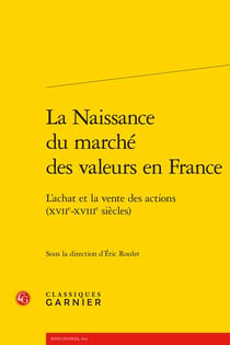 La naissance du marché des valeurs en France : L'achat et la vente des actions (XVIIe-XVIIIe siècles)