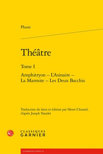 Théâtre Tome 1 : Amphitryon - L'Asinaire - La Marmite - Les Deux Bacchis
