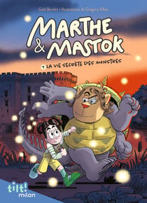 Marthe et Mastok Tome 1 : la vie secrète des monstres