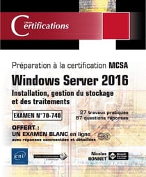 Windows Server 2016 - installation, gestion du stockage et des traitements - préparation à la certification MCSA - examen 70-740