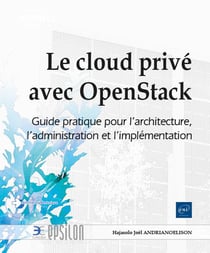 Le cloud privé avec openstack : guide pratique pour l'architecture, l'administration et l'implémentation