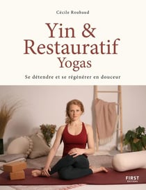 Yin et restauratif yogas : se détendre et se regénérer en douceur
