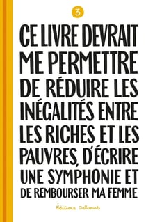 Ce livre devrait me permettre... Tome 3 : de réduire les inégalités entre les riches et les pauvres, d'écrire une symphonie et de rembourser ma femme