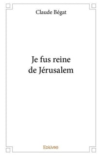 Je fus reine de jerusalem