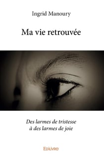 Ma vie retrouvée : Des larmes de tristesse à des larmes de joie