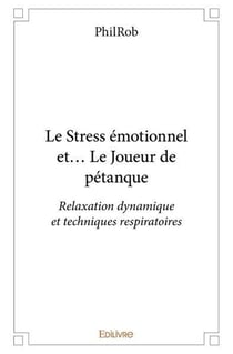 Le stress emotionnel et le joueur de petanque - relaxation dynamique et techniques respiratoires