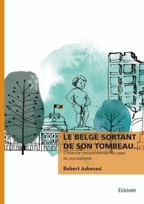Le Belge sortant de son tombeau... : L'histoire mouvementée du pays du surréalisme