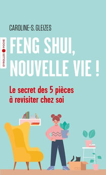 Feng shui, nouvelle vie ! le secret des 5 pièces à revisiter chez soi
