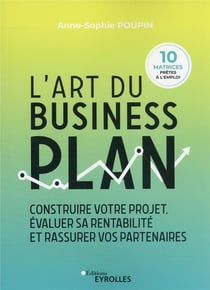 L'art du business plan : construire votre projet, evaluer sa rentabilite et rassurer vos partenaires