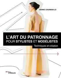 L'art du patronnage pour stylistes et modélistes : techniques et création