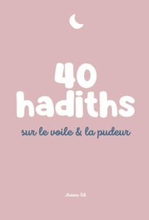 40 hadiths sur le voile & la pudeur