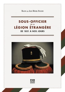 Sous-officier de la Légion étrangère : de 1831 à nos jours