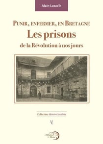 Punir, enfermer, en Bretagne : les prisons de la Révolution à nos jours