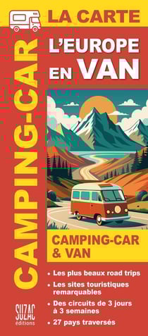 L'Europe en van & camping-car, la carte : Les plus beaux road trips - Circuits de 3 jours à 3 semaines - 25 pays traversés