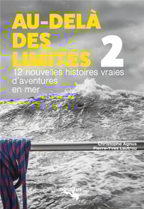 Au-dela des limites 2 : 12 nouvelles histoires vraies d'aventures en mer