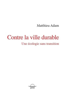 Contre la ville durable : Une écologie sans transition