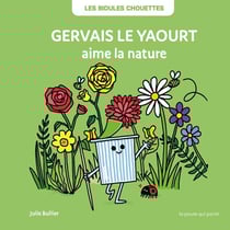 Les Bidules Chouettes : Gervais le yaourt aime la nature