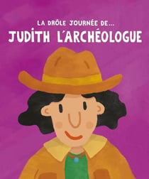 La drôle de journée de... : Judith l'archéologue